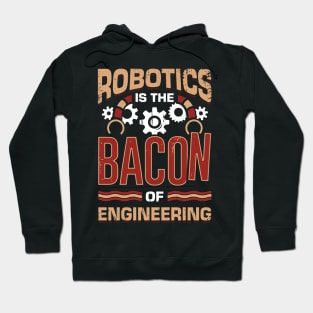 Robotics Is The Bacon Of Engineering Hoodie